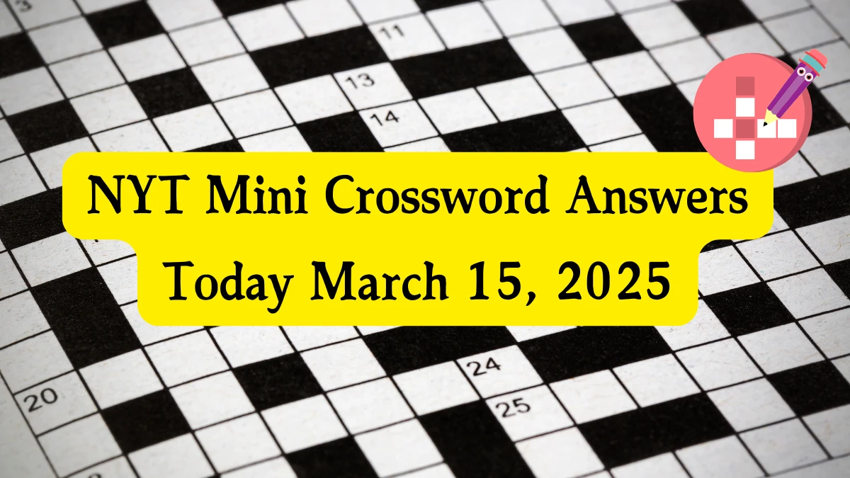 NYT Mini Crossword Answers March 15 2025 NYT Mini Crossword Answers March 15 2025