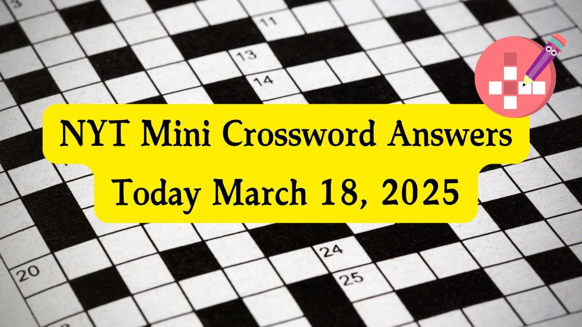NYT Mini Crossword Answers March 18 2025 NYT Mini Crossword Answers March 18 2025