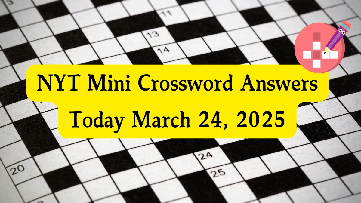 NYT Mini Crossword Answers March 24 2025 NYT Mini Crossword Answers March 24 2025