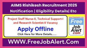 AIIMS Rishikesh Project Staff Nurse-II, Technical Support-I and Research Scientist-II Recruitment 2025 - Apply Offline