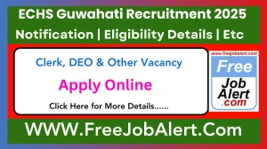 ECHS Guwahati Clerk, DEO & Other Recruitment 2025 - Apply Online for 28 Posts
