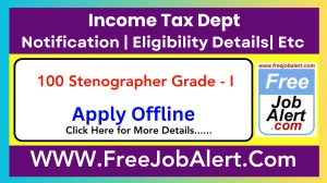 Income Tax Dept Stenographer Grade - I Recruitment 2025 - Apply Offline for 100 Posts