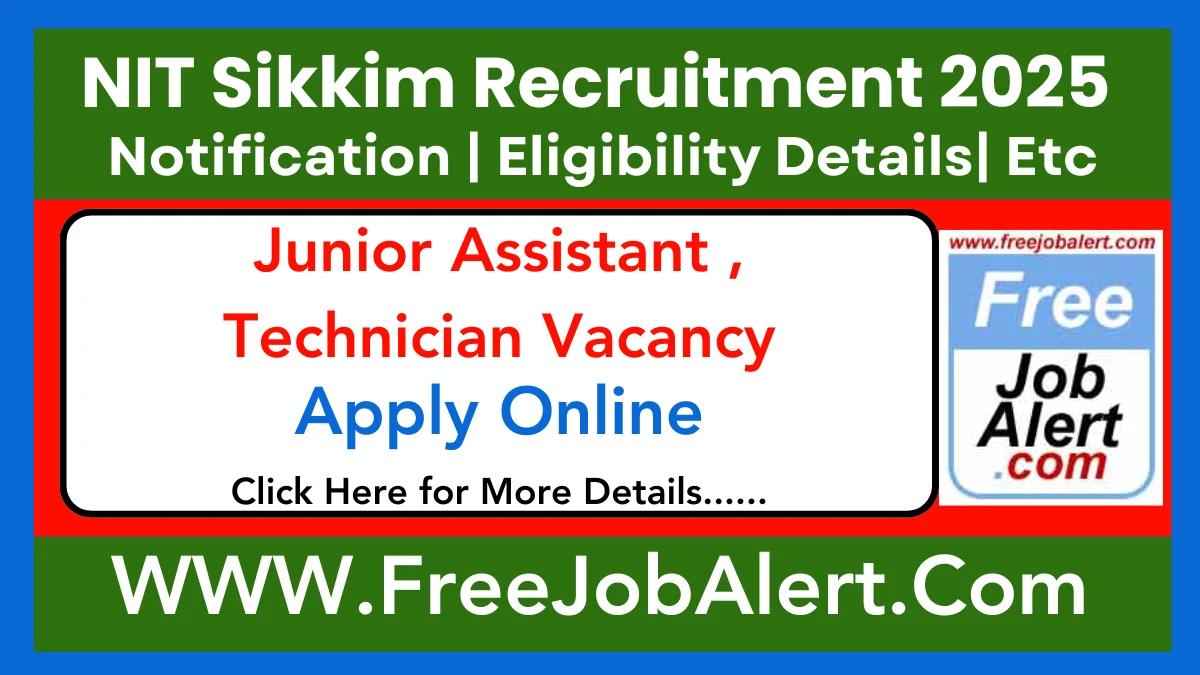 NIT Sikkim Junior Assistant , Technician & Other Recruitment 2025 - Apply Offline for 33 Posts