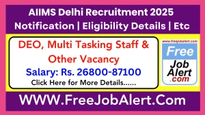 AIIMS Delhi DEO, Multi Tasking Staff & Other Recruitment 2025 – Walk in
