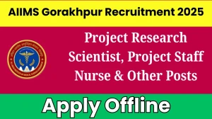 AIIMS Gorakhpur Project Research Scientist, Project Staff Nurse & Other Recruitment 2025 - Apply Offline for 5 Posts