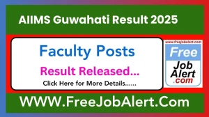 AIIMS Guwahati Faculty Posts Result 2025 Released Direct Link to Download AIIMS Guwahati Result aiimsguwahati.in