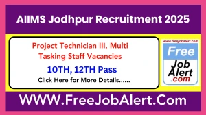 AIIMS Jodhpur Project Technician III, Multi Tasking Staff Recruitment 2025 – Walk in