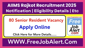 AIIMS Rajkot Senior Resident Recruitment 2025 - Apply Online for 80 Posts