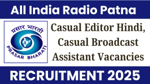 All India Radio Patna Casual Editor Hindi, Casual Broadcast Assistant Recruitment 2025 - Apply Offline