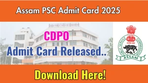 Assam PSC CDPO Admit Card 2025 Released Direct Link to Download Assam PSC Admit Card @ apsc.nic.in