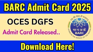 BARC OCES DGFS Admit Card 2025 OUT Download Link barc.gov.in