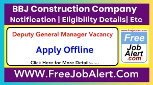 BBJ Construction Company Deputy General Manager Recruitment 2025 - Apply Offline