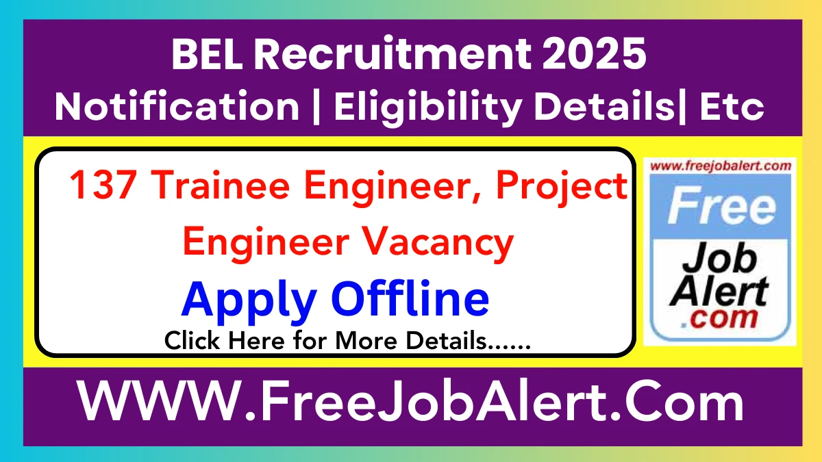 BEL Trainee Engineer-I and Project Engineer-I Recruitment 2025 - Apply Offline for 137 Posts