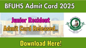 BFUHS Junior Resident Admit Card 2025 Released Direct Link to Download BFUHS Admit Card @ bfuhs.ggsmch.org