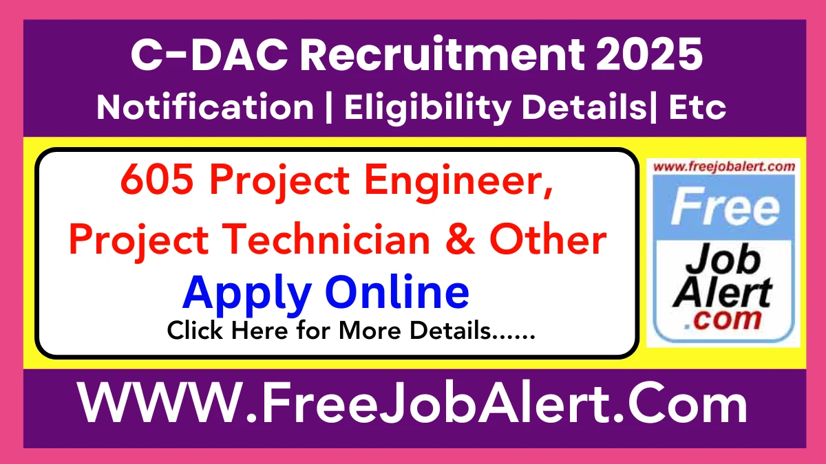 C-DAC Project Engineer, Project Technician & Other Recruitment 2025 - Apply Online for 605 Posts