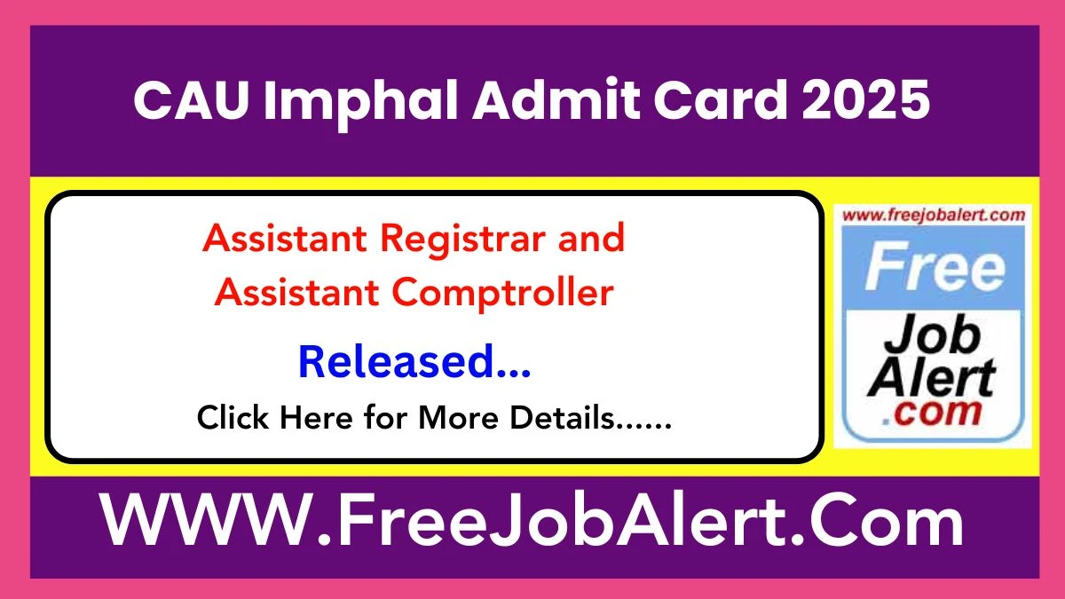 CAU Imphal Assistant Registrar and Assistant Comptroller Admit Card 2025 Released Check and Download CAU Imphal Ticket, Exam Date @ cau.ac.in