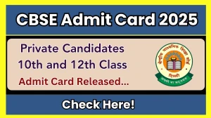 CBSE Private Candidate Admit Card 2025 Released Download Online @ cbse.gov.in Check 10th and 12th Class Candidate Date