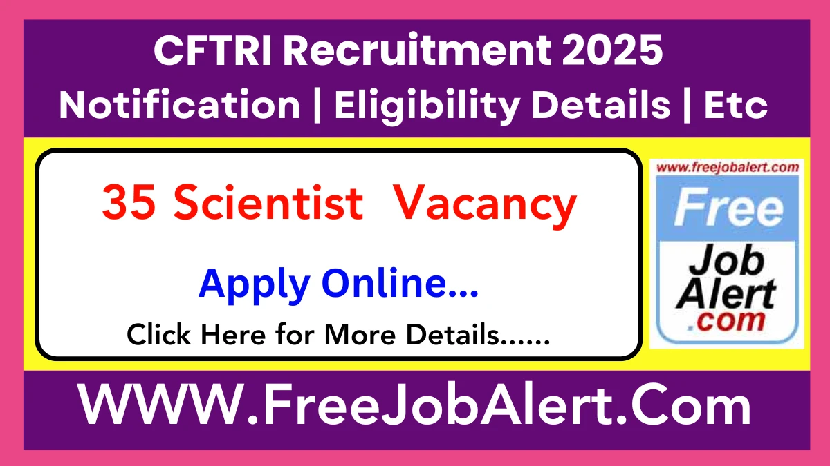 CFTRI Scientist Recruitment 2025 - Apply Online for 35 Posts