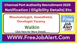 Chennai Port Authority Rheumatologist, Anaesthetist, Oncologist Recruitment 2025 – Walk in for 3 Posts