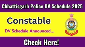 Chhattisgarh Police Constable DV Schedule 2025: Check Document Verification Date @ cgpolice.gov.in