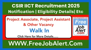 CSIR IICT Project Associate, Project Assistant & Other Recruitment 2025 – Walk in for 14 Post CSIR IICT Project Associate, Project Assistant & Other Recruitment 2025 – Walk in for 14 Post