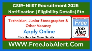 CSIR-NIIST Technician, Junior Stenographer & Other Recruitment 2025 - Apply Online for 20 Posts CSIR-NIIST Technician, Junior Stenographer & Other Recruitment 2025 - Apply Online for 20 Posts