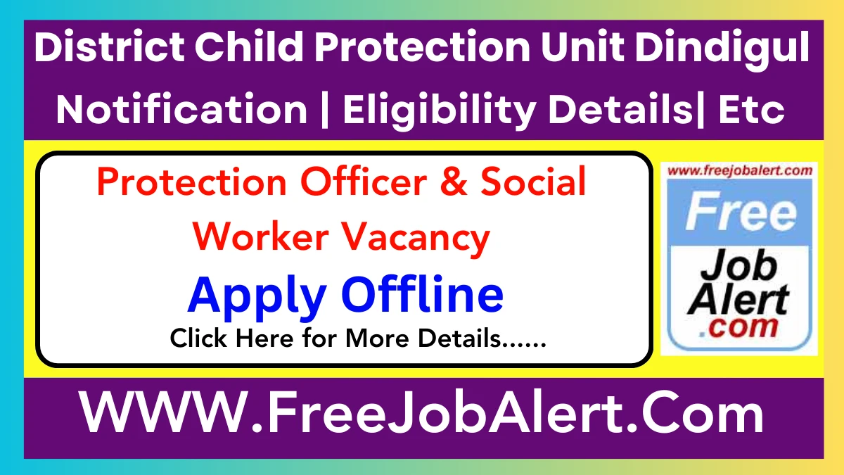 District Child Protection Unit Dindigul Protection Officer & Social Worker Recruitment 2025 - Apply Offline for 03 Posts