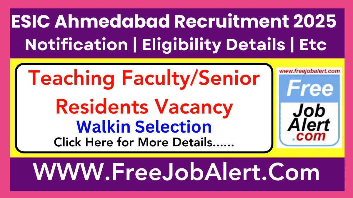 ESIC Ahmedabad Teaching Faculty/Senior Residents Recruitment 2025 – Walk in for 24 Post