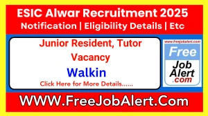 ESIC Alwar Junior Resident, Tutor Recruitment 2025 – Walk in for 17 Posts