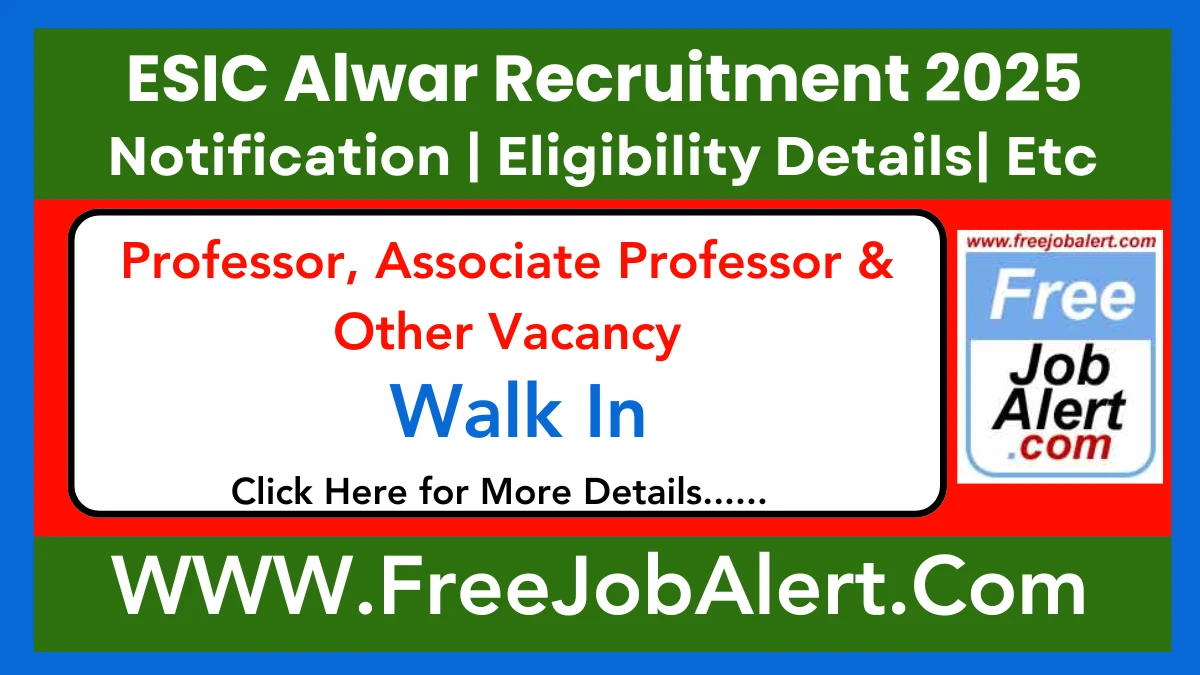 ESIC Alwar Professor, Associate Professor & Other Recruitment 2025 – Walk in for 107 Post