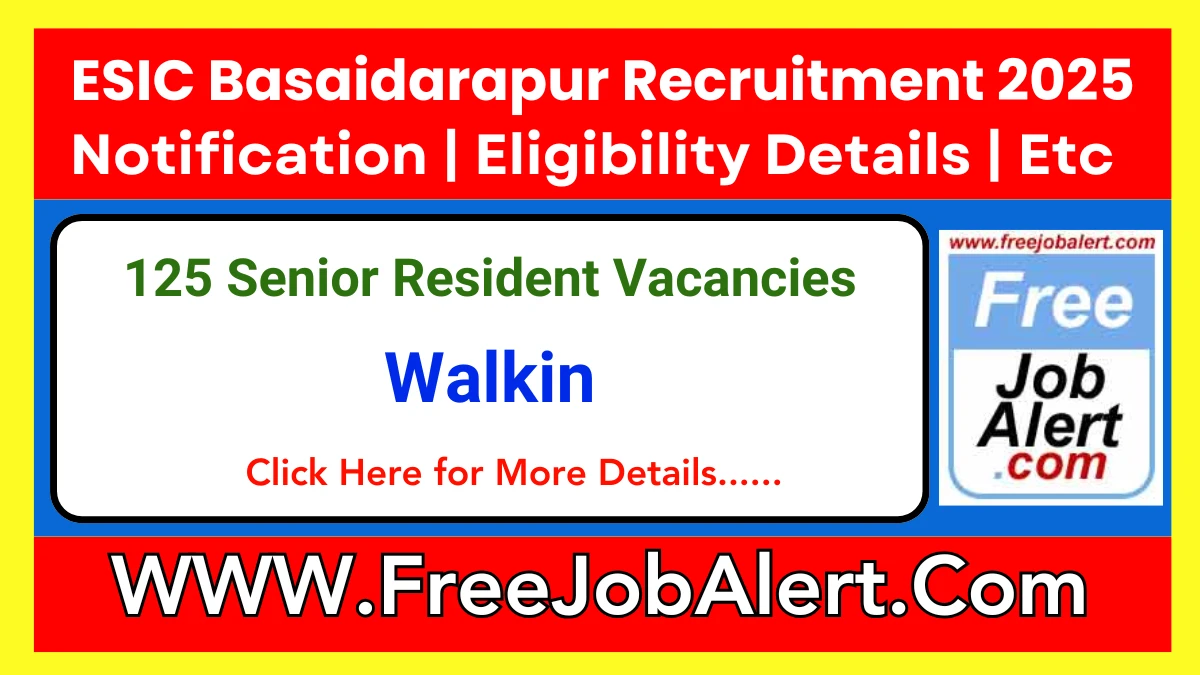 ESIC Basaidarapur Senior Resident Recruitment 2025 – Walk in for 125 Posts