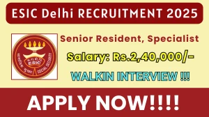 ESIC Delhi Senior Resident, Specialist Recruitment 2025 – Walk in for 51 Posts