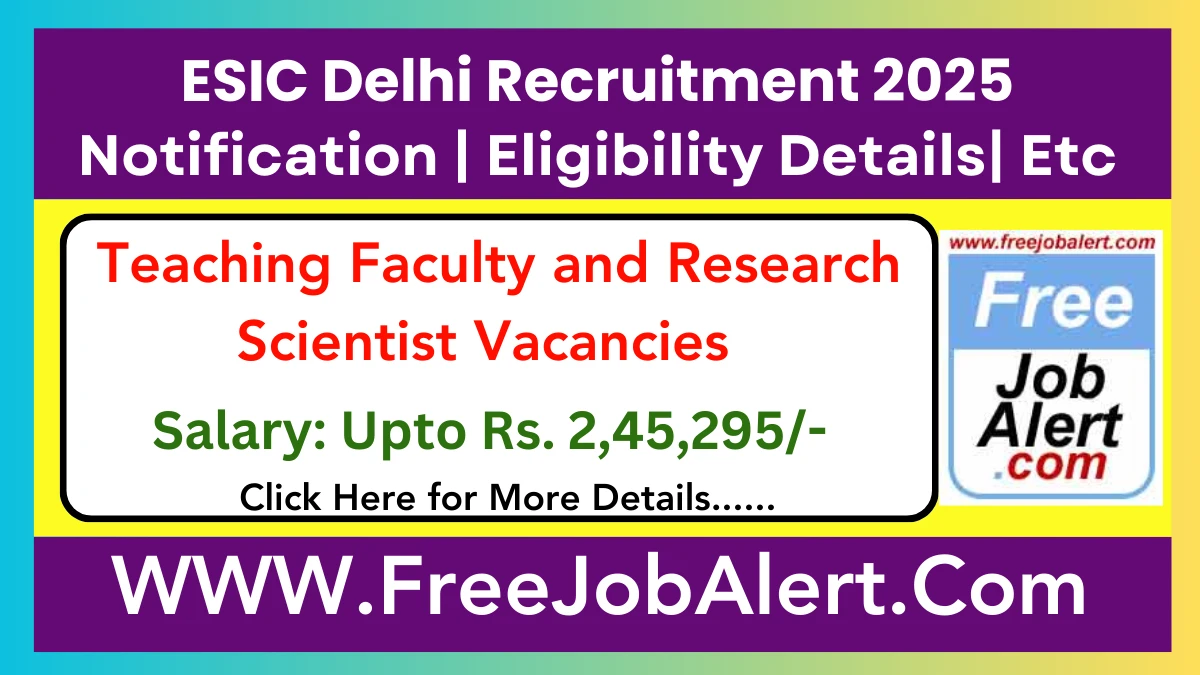 ESIC Delhi Teaching Faculty and Research Scientist Recruitment 2025 – Walk in for 57 Post