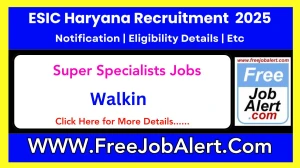ESIC Haryana Super Specialists Recruitment 2025 – Walk in for 14 Post
