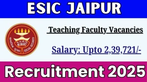 ESIC Jaipur Teaching Faculty Recruitment 2025 – Walk in for 23 Posts