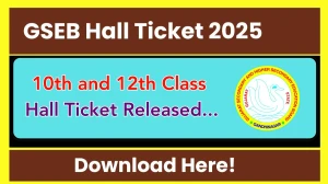 GSEB 10th and 12th Class Hall Ticket 2025 (Released) at gseb.org, Check and Download GSEB HSC Admit Card for Here