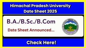 Himachal Pradesh University Date Sheet 2025 Announced For B.A./B.Sc./B.Com @ hpuniv.ac.in Details Here