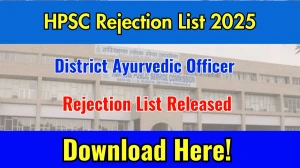 HPSC Rejection List 2025 Released. Check HPSC District Ayurvedic Officer List 2025 Date at hpsc.gov.in Rejection List HPSC Rejection List 2025 Released. Check HPSC District Ayurvedic Officer List 2025 Date at hpsc.gov.in Rejection List