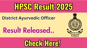 HPSC Result 2025 Announced. Direct Link to Check HPSC District Ayurvedic Officer Result 2025 hpsc.gov.in
