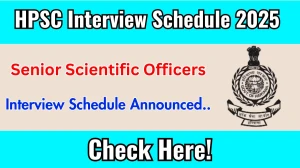 HPSC Senior Scientific Officers Interview Schedule 2025 Released Check Date Details at hpsc.gov.in