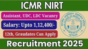 ICMR NIRT Assistant, UDC, LDC Recruitment 2025 - Apply Online