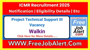 ICMR Project Technical Support III Recruitment 2025 – Walk in for 1 Post