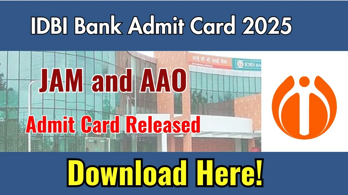 IDBI Bank JAM and AAO Admit Card 2025 Released Direct Link to Download IDBI Bank Admit Card idbibank.in