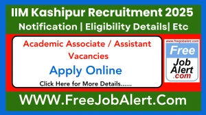 IIM Kashipur Academic Associate / Assistant Recruitment 2025 - Apply Online
