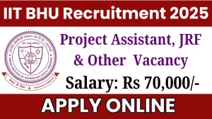IIT BHU Project Assistant, JRF & Other Recruitment 2025 - Apply Online