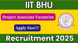 IIT BHU Project Associate Recruitment 2025 - Apply Offline for 1 Posts