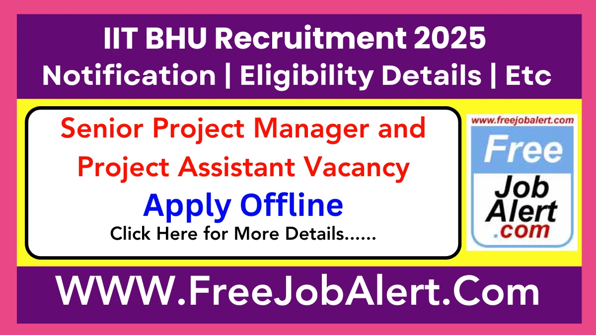 IIT BHU Senior Project Manager and Project Assistant Recruitment 2025 - Apply Offline