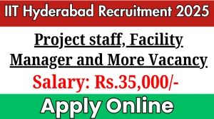 IIT Hyderabad Project staff, Facility Manager and Facility Process Engineer Recruitment 2025 - Apply Online for 04 Posts