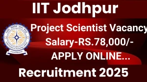 IIT Jodhpur Project Scientist Recruitment 2025 - Apply Online for 1 Posts