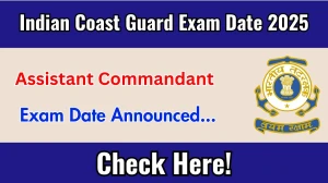 Indian Coast Guard Assistant Commandant Exam Date 2025 Announced at indiancoastguard.gov.in Verify the schedule for the examination date and details here